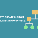 Creare Tassonomie Personalizzate in WordPress: Guida Completa